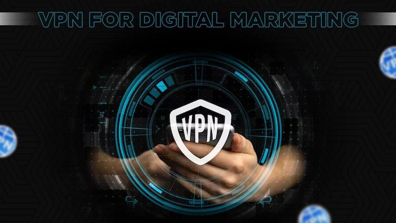 vpn for digital marketing